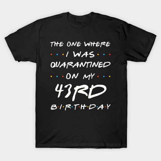 Quarantined On My 43rd Birthday T-Shirt by Junki